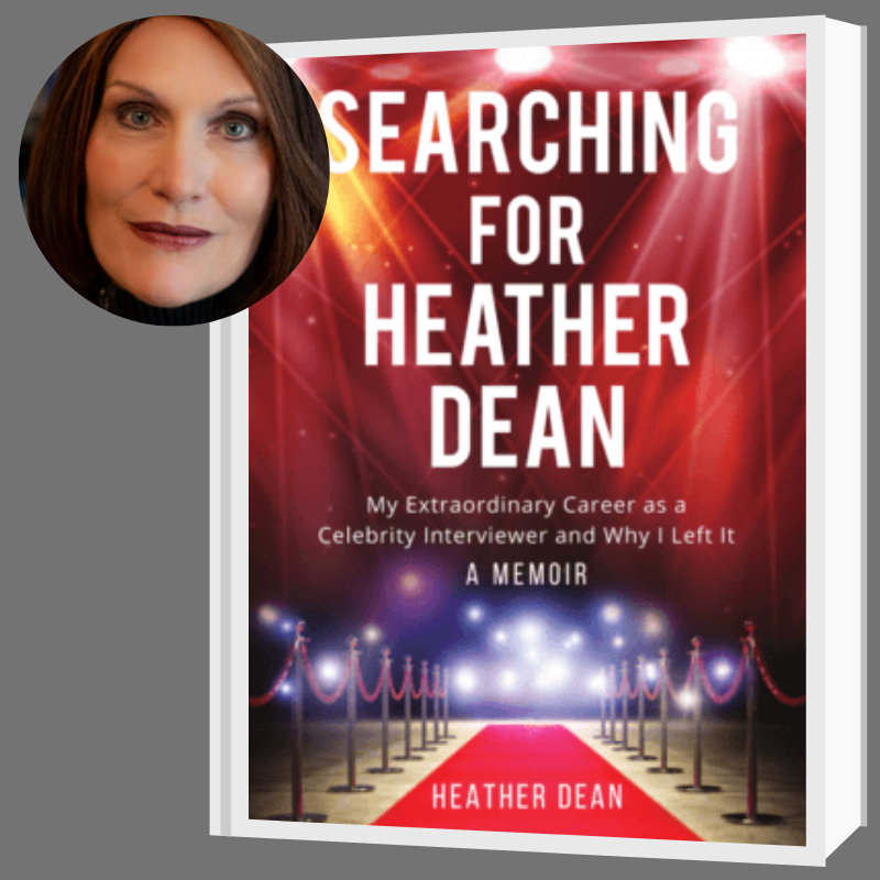 “Searching for Heather Dean: My Extraordinary Career as a Celebrity Interviewer and Why I Left It”